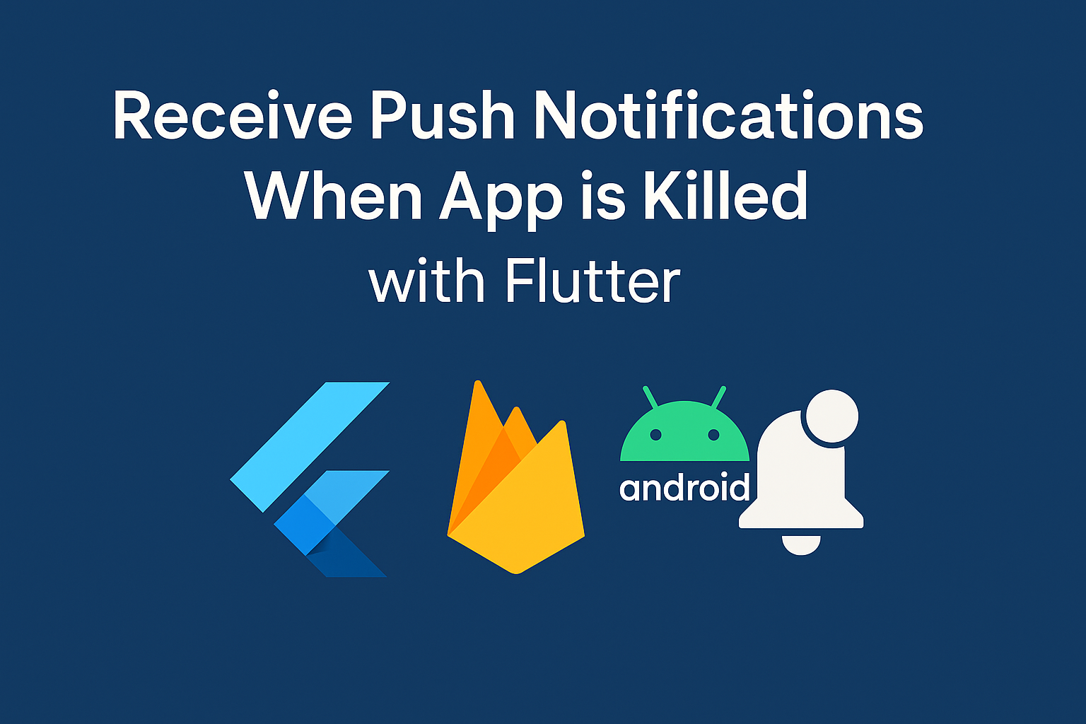 How to Receive Push Notifications in Flutter When the App is Killed